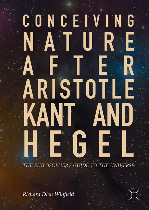 Conceiving Nature after Aristotle, Kant, and Hegel -  Richard Dien Winfield