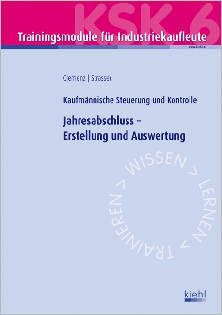 Trainingsmodul Industriekaufleute - Jahresabschluss - Erstellung und Auswertung (KSK 6) - Gerhard Clemenz, Alexander Strasser