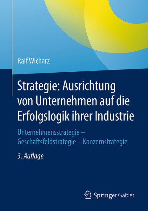 Strategie: Ausrichtung von Unternehmen auf die Erfolgslogik ihrer Industrie -  Ralf Wicharz