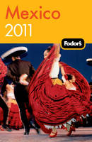 Fodor's Mexico 2011 -  Fodor Travel Publications