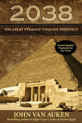 2038 The Great Pyramid Timeline Prophecy -  John Van Auken