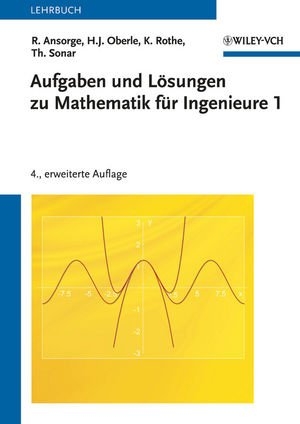 Aufgaben und Lösungen zu Mathematik für Ingenieure 1 - Rainer Ansorge, Hans J. Oberle, Kai Rothe, Thomas Sonar