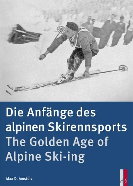 Die Anfänge des alpinen Skirennsports - Max D. Amstutz