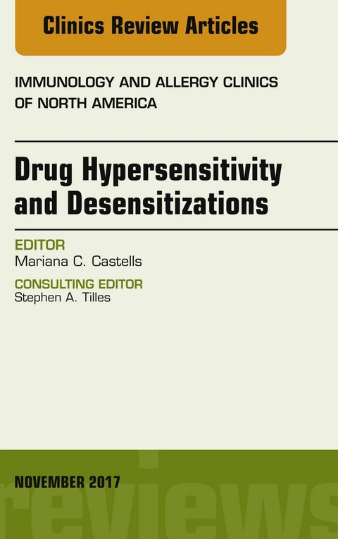 Drug Hypersensitivity and Desensitizations, An Issue of Immunology and Allergy Clinics of North America -  Mariana C. Castells