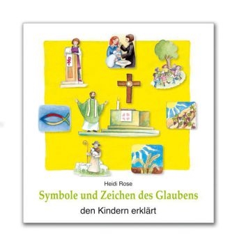 Symbole und Zeichen des Glaubens den Kindern erklärt - Heidi Rose