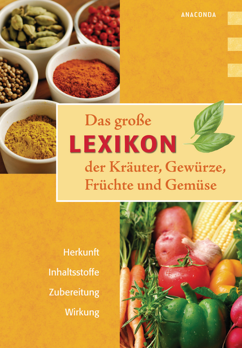 Das große Lexikon der Kräuter, Gewürze, Früchte und Gemüse - Lothar Bendel