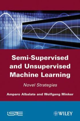 Semi-Supervised and Unsupervised Machine Learning - Amparo Albalate, Wolfgang Minker