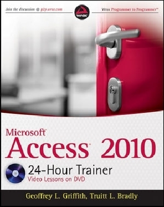 Access 2010 24-Hour Trainer - Geoffrey L. Griffith, Truitt L. Bradly