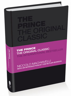 The Prince: The Original Classic - Niccolò Machiavelli