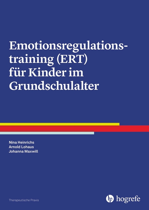 Emotionsregulationstraining (ERT) für Kinder im Grundschulalter - Nina Heinrichs, Arnold Lohaus, Johanna Maxwill