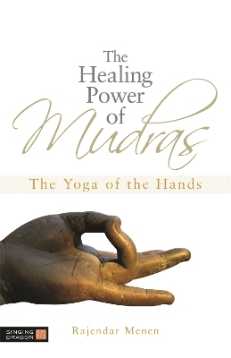 The Healing Power of Mudras - Rajendar Menen