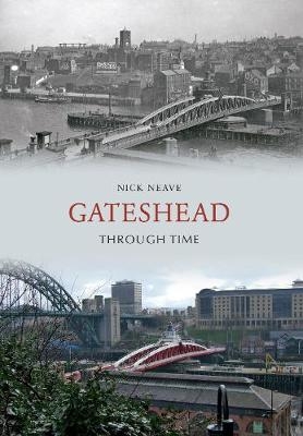 Gateshead Through Time - Nick Neave