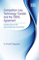 Competition Law, Technology Transfer and the TRIPS Agreement - Tu Thanh Nguyen