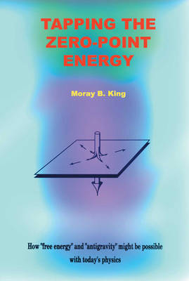 Tapping the Zero Point Energy - Moray B. King