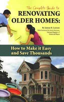 Complete Guide to Renovating Older Homes - Jeanne B Lawson