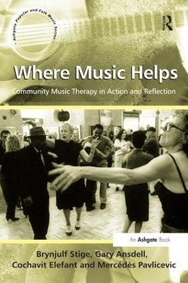 Where Music Helps: Community Music Therapy in Action and Reflection - Brynjulf Stige