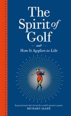 The Spirit Of Golf And How It Applies To Life - Allen Richard