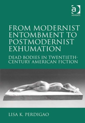 From Modernist Entombment to Postmodernist Exhumation - Lisa K. Perdigao