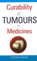 Curability of Tumours by Medicines - James Compton Burnett