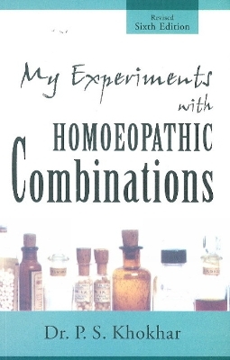 My Experiments with Homoeopathic Combinations - Dr P S Khokhar