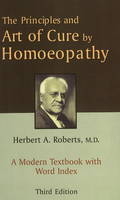 Principles & Art of Cure by Homoeopathy - H.A. Roberts