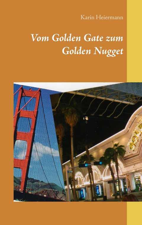 Vom Golden Gate zum Golden Nugget - Karin Heiermann