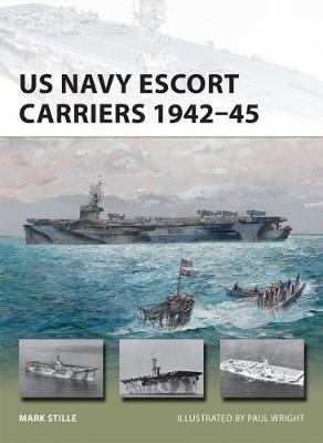 US Navy Escort Carriers 1942–45 -  Mark Stille