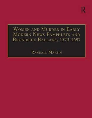 Women and Murder in Early Modern News Pamphlets and Broadside Ballads, 1573-1697 -  Randall Martin