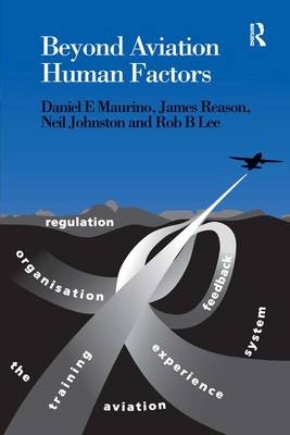 Beyond Aviation Human Factors -  Neil Johnston,  Rob B. Lee,  Daniel E. Maurino,  James Reason