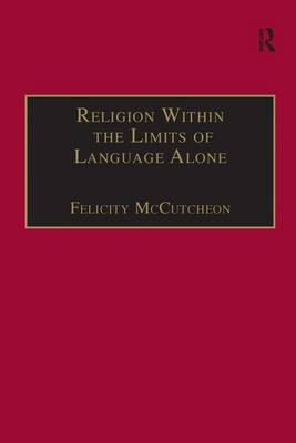 Religion Within the Limits of Language Alone -  Felicity McCutcheon
