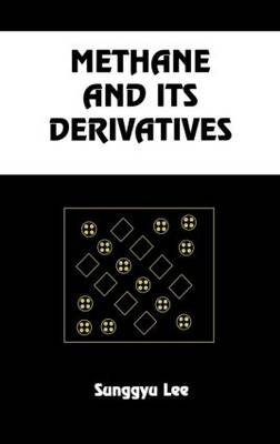Methane and its Derivatives -  Sunggyu Lee