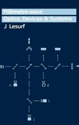 Millimetre-Wave Optics, Devices and Systems -  J.C.G Lesurf