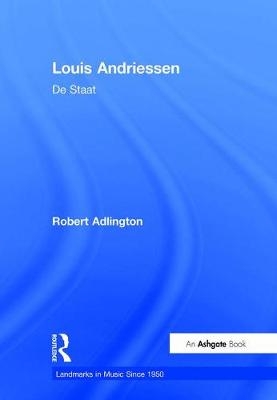 Louis Andriessen: De Staat -  Robert Adlington