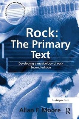 Rock: The Primary Text -  Allan F. Moore