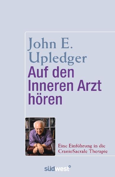 Auf den Inneren Arzt hören - John E. Upledger