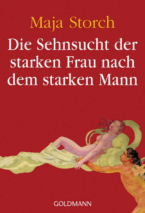 Die Sehnsucht der starken Frau nach dem starken Mann - Maja Storch