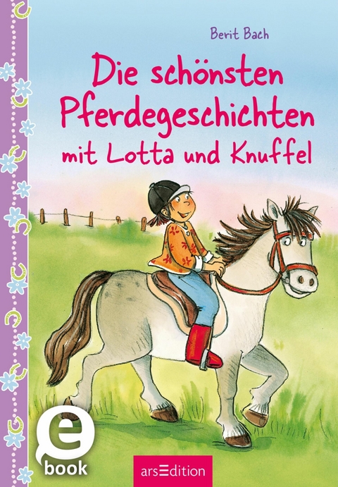 Die schönsten Pferdegeschichten mit Lotta und Knuffel - Berit Bach