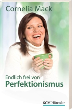 Endlich frei von Perfektionismus - Cornelia Mack