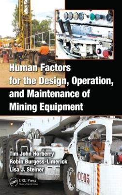 Human Factors for the Design, Operation, and Maintenance of Mining Equipment - Tim Horberry, Robin Burgess-Limerick, Lisa J. Steiner