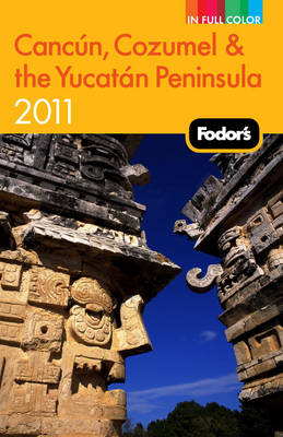 Fodor's Cancun, Cozumel & the Yucatan Peninsula 2011 -  Fodor Travel Publications