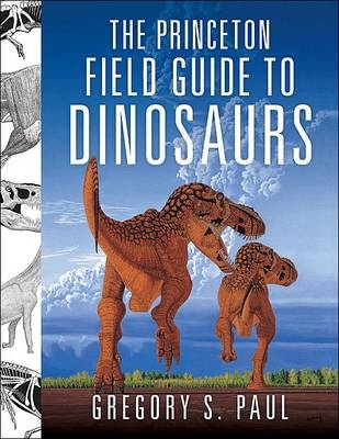 The Princeton Field Guide to Dinosaurs - Gregory S. Paul