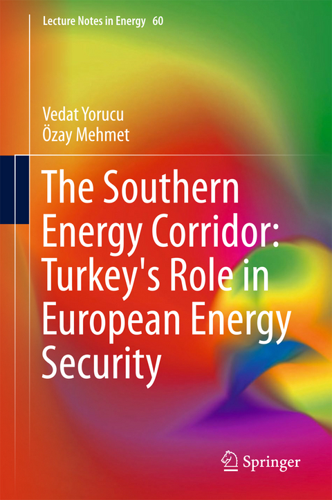 The Southern Energy Corridor: Turkey's Role in European Energy Security - Vedat Yorucu, Ozay Mehmet