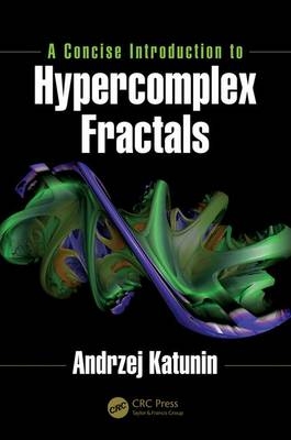 Concise Introduction to Hypercomplex Fractals -  Andrzej Katunin