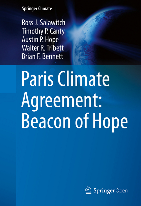 Paris Climate Agreement: Beacon of Hope - Ross J. Salawitch, Timothy P. Canty, Austin P. Hope, Walter R. Tribett, Brian F. Bennett