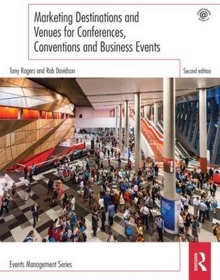 Marketing Destinations and Venues for Conferences, Conventions and Business Events -  Rob Davidson,  Tony Rogers