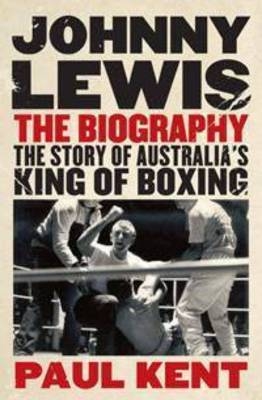 Johnny Lewis: the Biography - Paul Kent