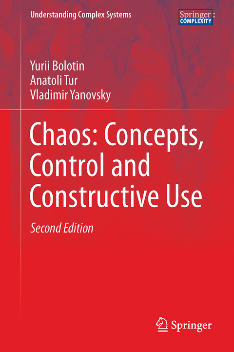 Chaos: Concepts, Control and Constructive Use - Yurii Bolotin, Anatoli Tur, Vladimir Yanovsky
