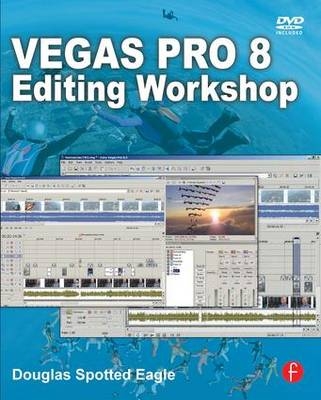Vegas Pro 8 Editing Workshop -  Douglas Spotted Eagle