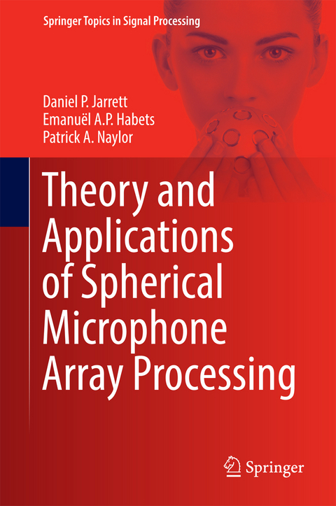 Theory and Applications of Spherical Microphone Array Processing - Daniel P. Jarrett, Emanuël A.P. Habets, Patrick A. Naylor