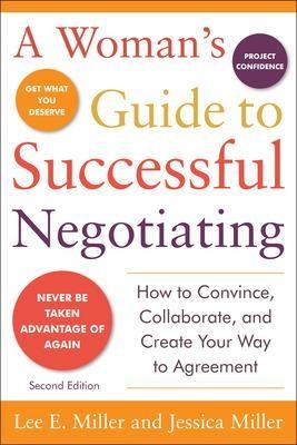 A Woman's Guide to Successful Negotiating, Second Edition - Lee Miller, Jessica Miller